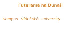 Futurama na Dunaji

Inovativní, diverzifikovaný, integrovaný. Kampus Vídeňské univerzity ukazuje vzorovou architekturu 21. století.