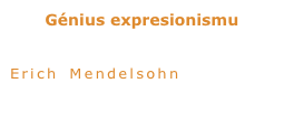 Génius expresionismu

Předválečný německý architekt Erich Mendelsohn vnesl do železobetonové moderny emoce.